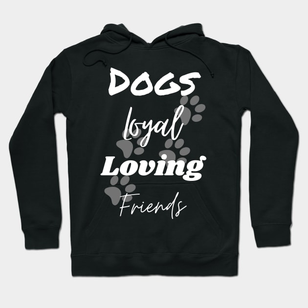 Dogs Loyal Loving Friends Hoodie by Cheesy Pet Designs